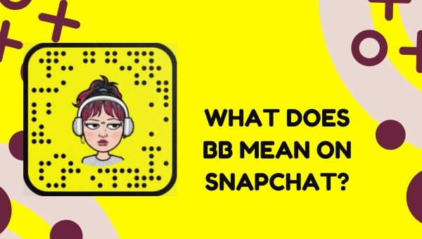 What Does BB Mean on Snapchat?