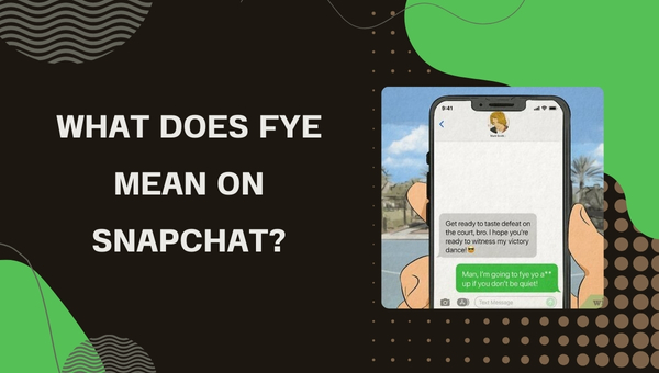 What Does FYE Mean on Snapchat?