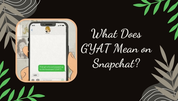 What Does GYAT Mean on Snapchat?