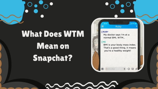 What Does WTM Mean on Snapchat?